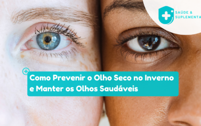 Como Prevenir o Olho Seco no Inverno e Manter os Olhos Saudáveis