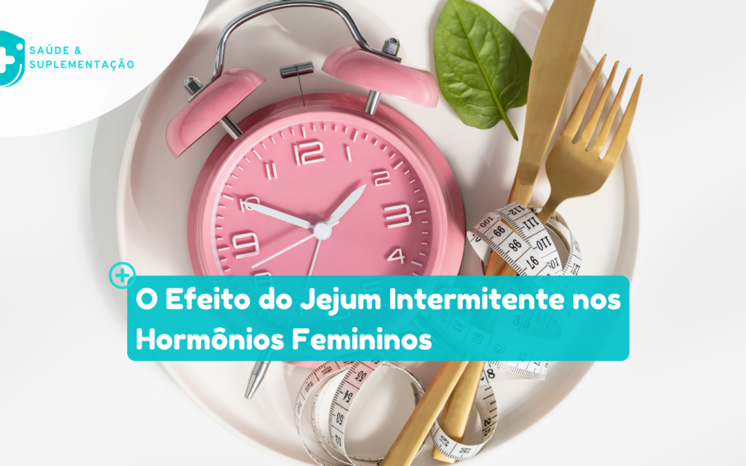 O Efeito do Jejum Intermitente nos Hormônios Femininos